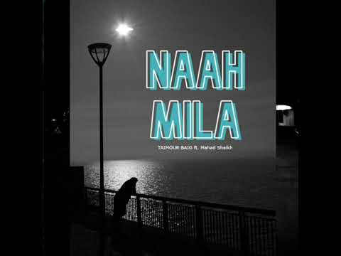 Naah Mila by Taimoor Baig