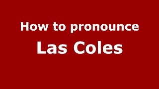How to pronounce Las Coles