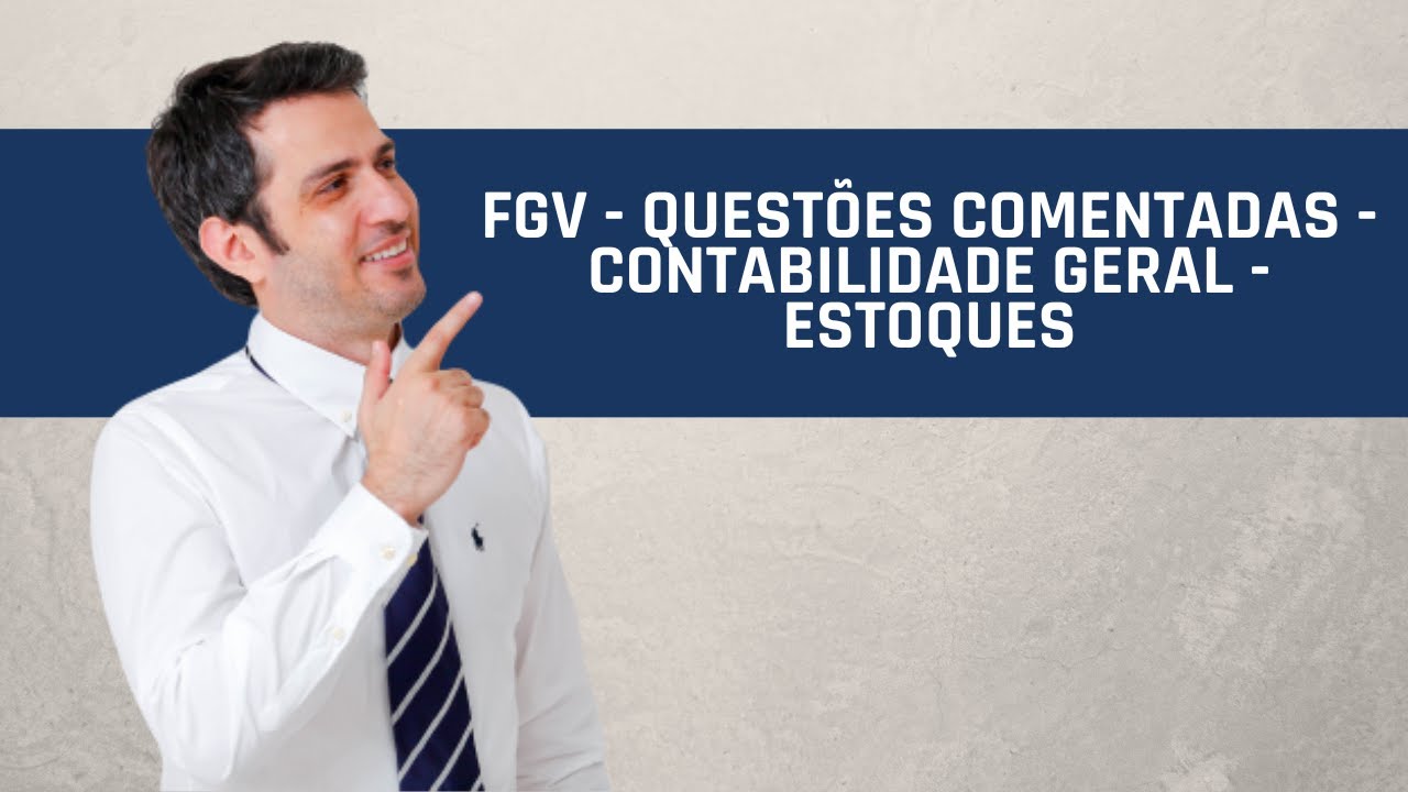 FGV - Questões Comentadas - Contabilidade Geral - Estoques