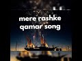 Mere Rashke Qamar