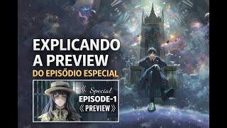 EXPLICANDO a PREVIEW do Primeiro EPISÓDIO ESPECIAL de LORD OF MYSTERIES