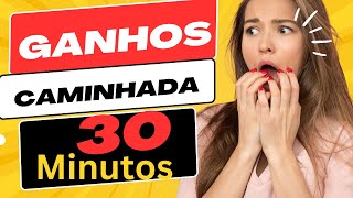 Beneficios da Caminhada, Benefícios de caminhar 30 minutos por dia.