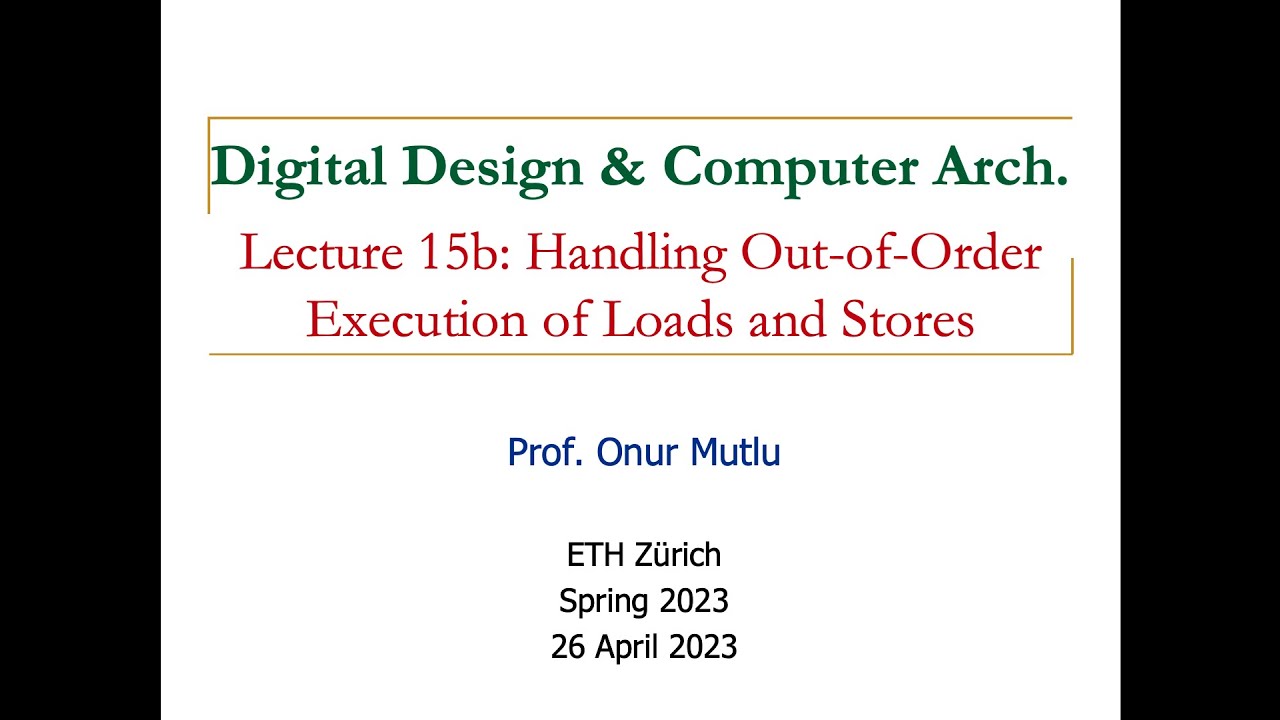 Digital Design & Comp. Arch - Lecture 15b: Load-Store Handling in Out-of-Order Execution (Spring'23)