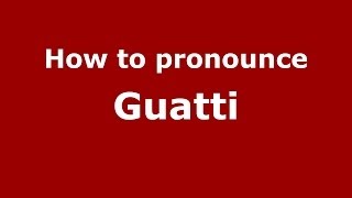 How to pronounce Guatti
