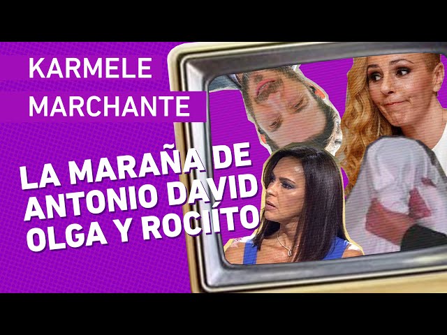 Karmele Marchante _ LA MARAÑA DE ANTONIO DAVID, OLGA Y ROCIÍTO 👻👻👻