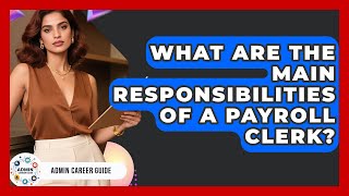 What Are The Main Responsibilities Of A Payroll Clerk - Admin Career Guide