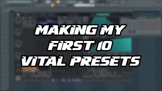 Making My first 10 Vital Presets!