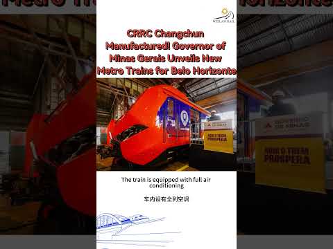 CRRC Changchun Manufactured! Governor of Minas Gerais Unveils New Metro Trains for Belo Horizonte