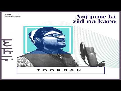 toorban Aaj Jaane Ki Zid Na Karo |Ghazals by Toorban |latest songs