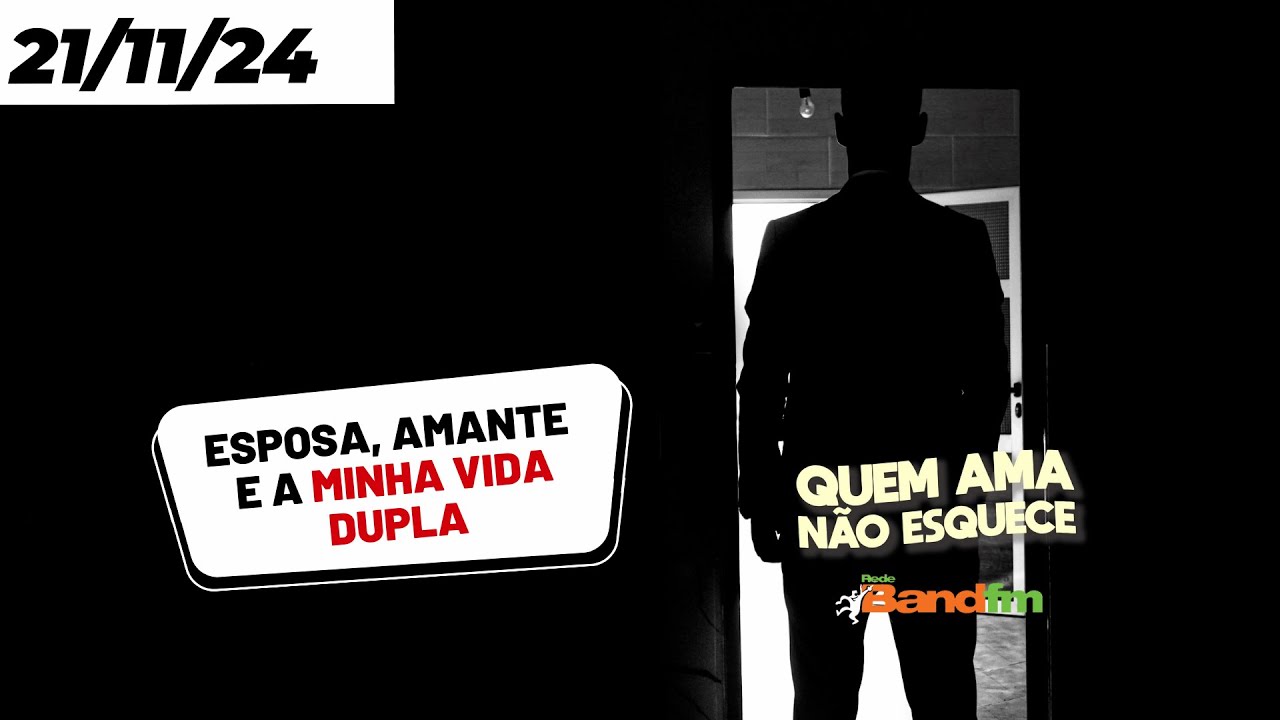 A ESPOSA, A AMANTE E A MINHA VIDA DUPLA - QUEM AMA NÃO ESQUECE 21/11/2024 #quemamanãoesquece