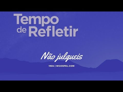 Tempo de Refletir 1984 - Não julgueis