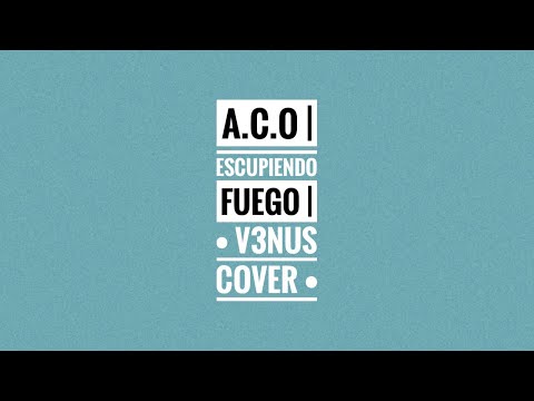•Escupiendo Fuego - A.C.O• | v3nus cover |