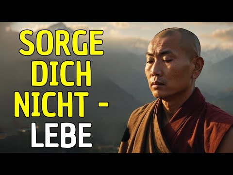 SORGE DICH NICHT – LEBE: 10 BUDDHISTISCHE LEHREN