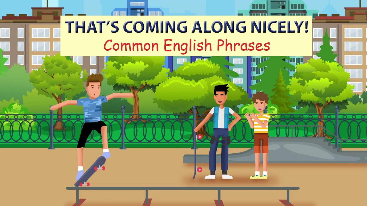That's coming along nicely - Common English Phrases