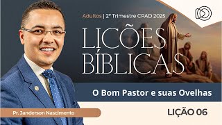 EBD Lição 6 O Bom Pastor e Suas Ovelhas - Adultos CPAD