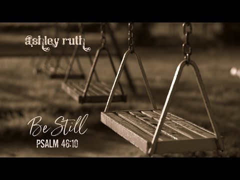 Be still, Psalm 46:10