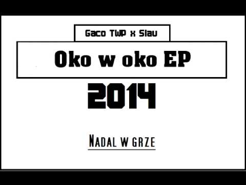 Gaco TWP x Slav - Nadal w grze [Oko w oko EP] 2014