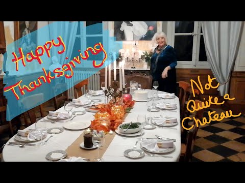 Our First Thanksgiving - Not Quite a Chateau DIY 154 - A Thanksgiving Feast at Chateau de Colombe