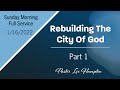 1/16/22 - Full Service Sunday Morning “Rebuilding the City of God" Part 1
