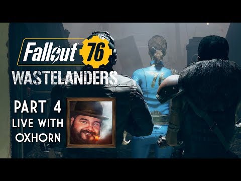 Fallout 76 Wastelanders Part 4 - Live with Oxhorn