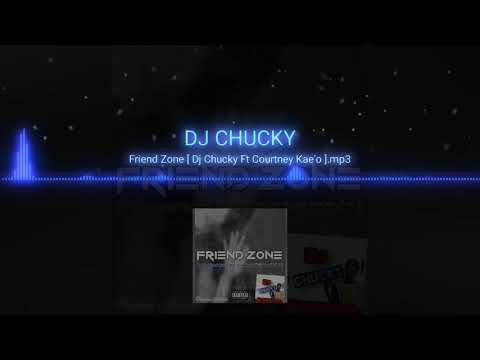 friend Zone ( Dj Chucky Ft Courtney Kae'o )