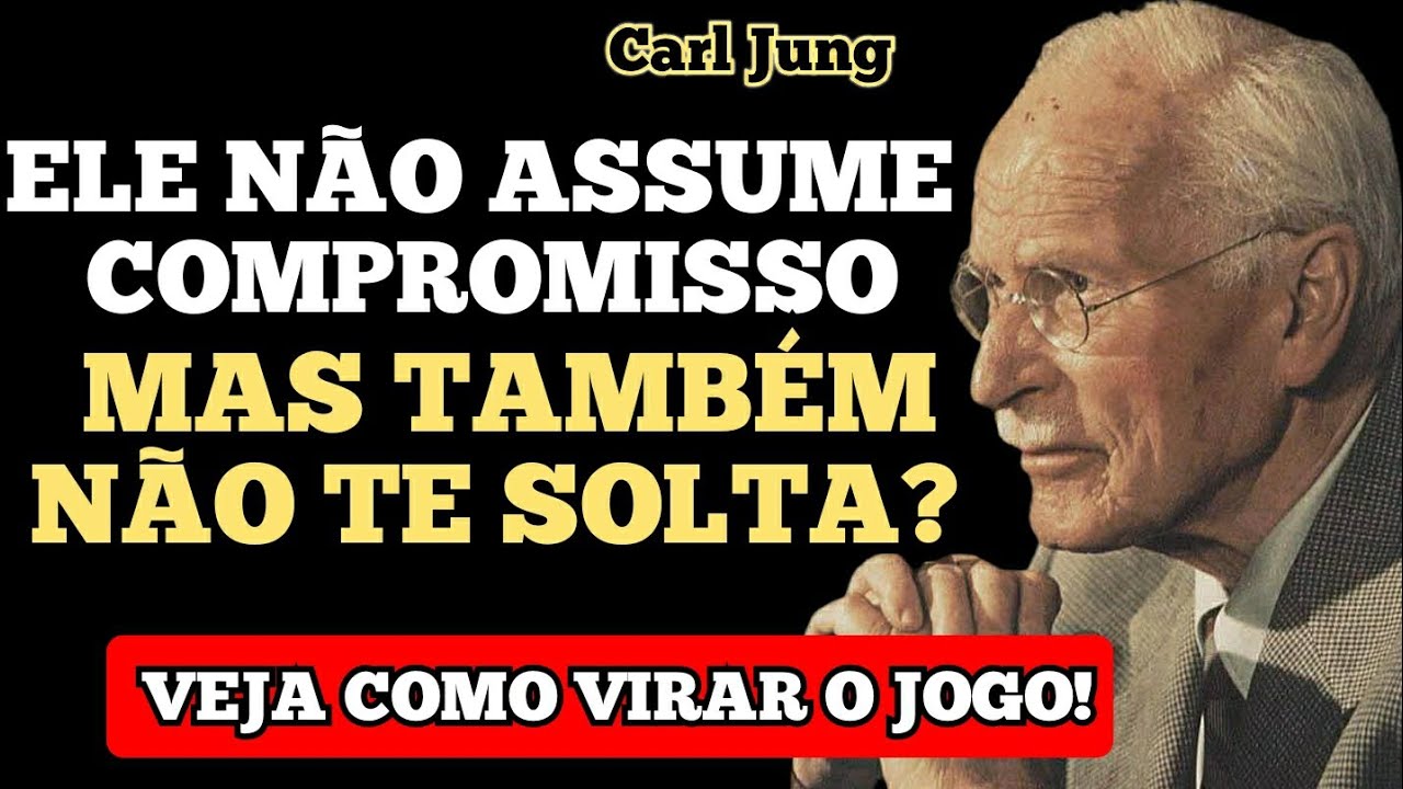 SE ELE NÃO QUER COMPROMISSO MAS INSISTE EM FICAR POR PERTO ASSIM VOCÊ RECUPERA O CONTROLE! Carl Jung