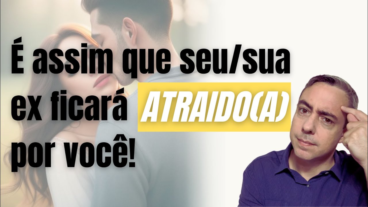 Quando seu/sua ex fica realmente atraido por você Entenda isso e vire o jogo