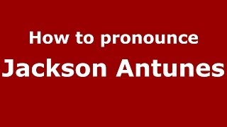 How to pronounce Jackson Antunes