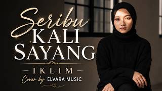 Download lagu SERIBU KALI SAYANG - IKLIM | Cover by Elvara Music (Versi Menyentuh Hati) mp3