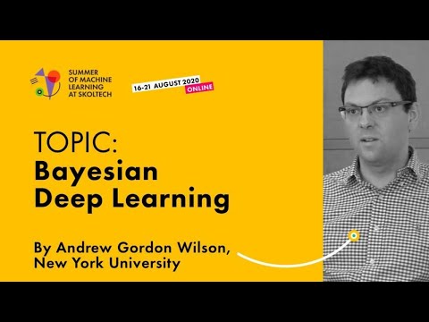Bayesian Deep Learning — ANDREW GORDON WILSON