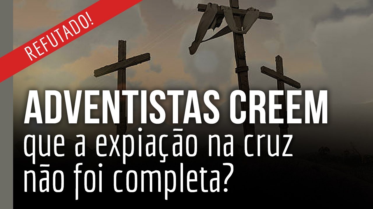 [CORTE] Adventistas creem que a expiação na cruz não foi completa? REFUTADO!