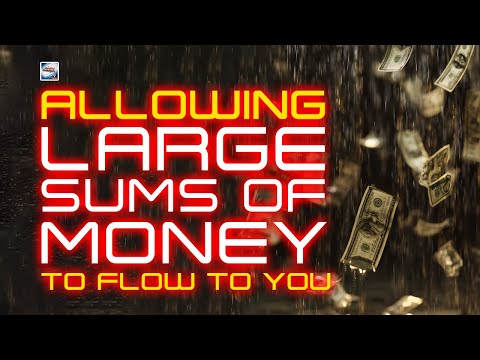 Allowing Large Sums Of Money To Flow To You