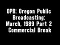 OPB Oregon Public Broadcasting March 1989 Part 2 Commercial Break