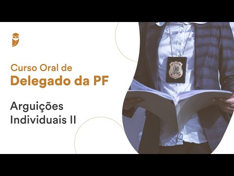 Curso Oral Delegado da PF: Arguições Individuais II