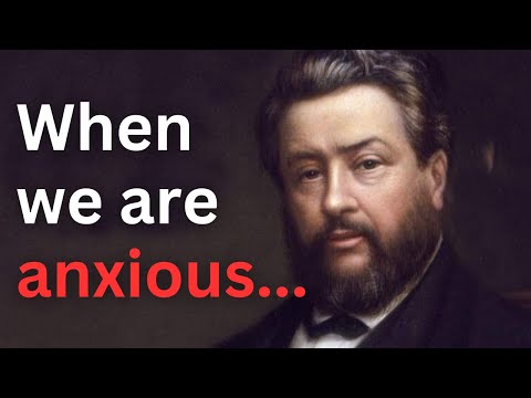 How to Overcome Anxiety - Charles Spurgeon Devotional - "Morning and Evening"