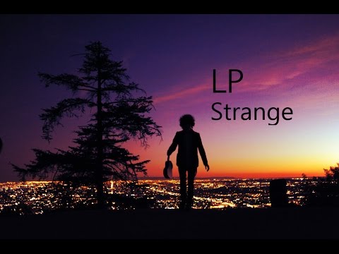 LP – Strange [Lyric Video]