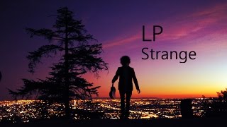 LP – Strange [Lyric Video]