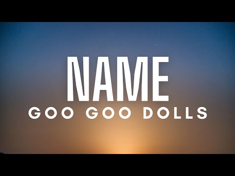 Goo Goo Dolls - Name (Lyrics)