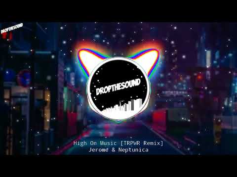 Jerome x Neptunica - High On Music [TRPWR Remix]