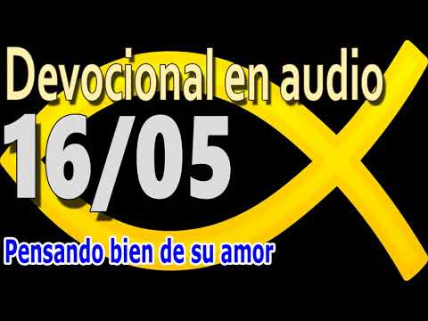 Devocional en audio 16/05 - Pensando bien de su amor