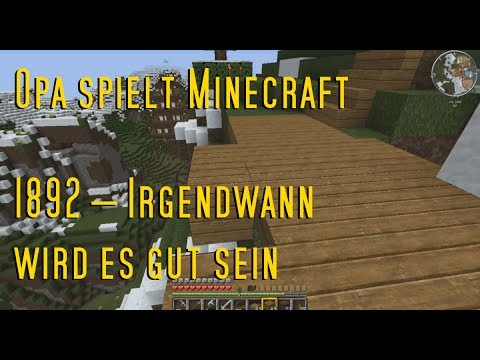 Opa spielt Minecraft 1892 – Irgendwann wird es gut sein