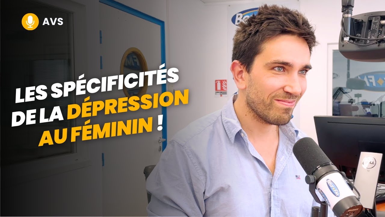 [AVS] Les spécificités de la dépression au féminin ! - Dr Hugo Bottemanne