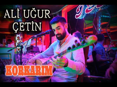 Ali Uğur ÇETİN   Korkarım