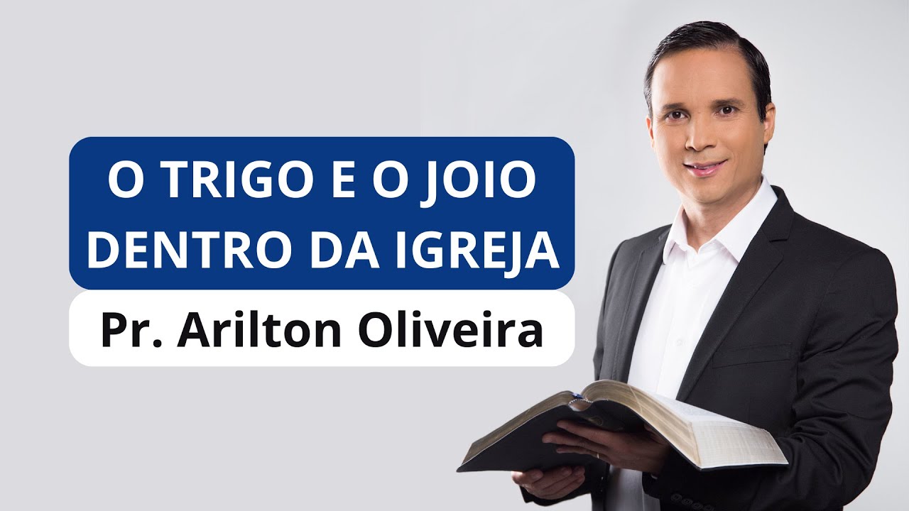 SERMÃO: O TRIGO E O JOIO / PR. ARILTON / PARÁBOLAS DE JESUS
