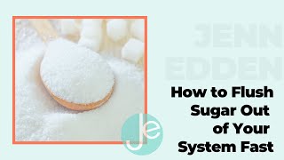 How to Flush Sugar Out of Your System Fast