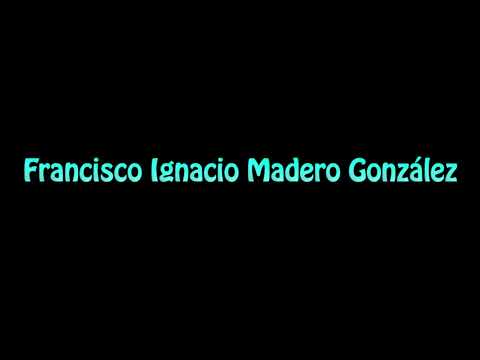 Learn How To Pronounce Francisco Ignacio Madero Gonzalez