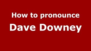 How to pronounce Dave Downey