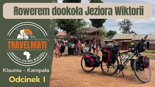 1️⃣ KISUMU🇰🇪 - KAMPALA 🇺🇬 - Rowerem dookoła Jeziora Wiktorii 🚲