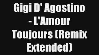 Gigi D&#39; Agostino   L&#39;Amour Toujours Remix Extended