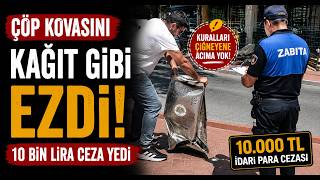  Çöp Kovasını Kağıt Gibi Ezdi, 10 Bin Lira Ceza Yedi